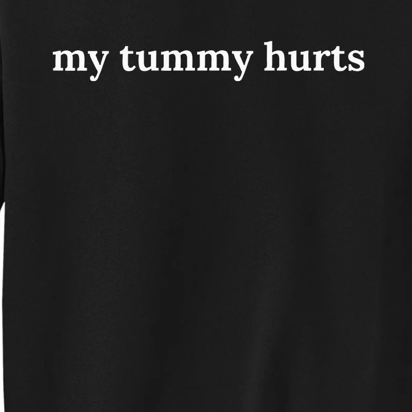 My Tummy Hurts Tall Sweatshirt