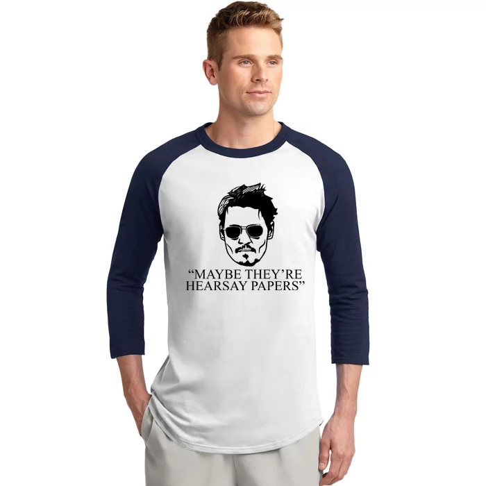 Maybe They're Hearsay Papers Funny Johnny Depp Baseball Sleeve Shirt