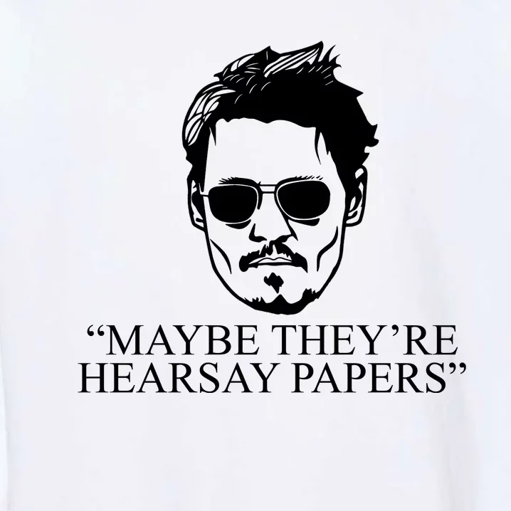 Maybe They're Hearsay Papers Funny Johnny Depp Garment-Dyed Sweatshirt