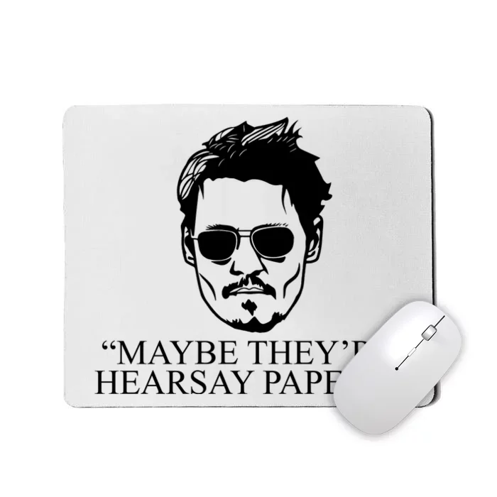 Maybe They're Hearsay Papers Funny Johnny Depp Mousepad