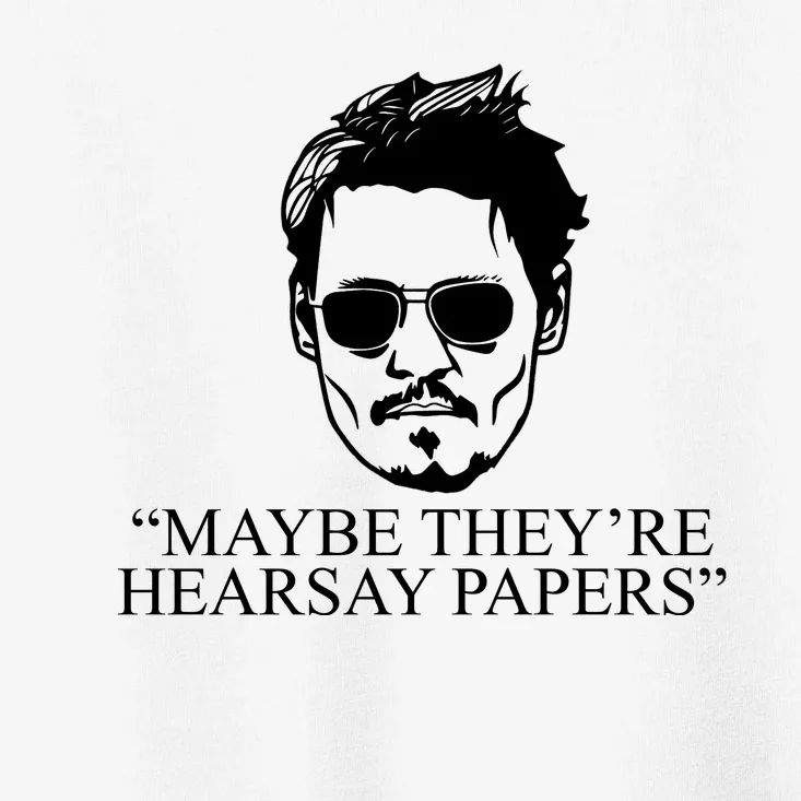 Maybe They're Hearsay Papers Funny Johnny Depp Toddler T-Shirt