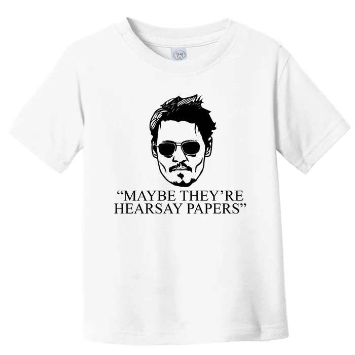 Maybe They're Hearsay Papers Funny Johnny Depp Toddler T-Shirt