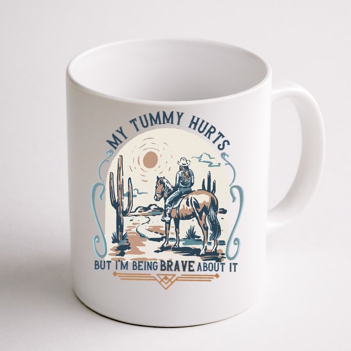 My Tummy Hurts But IM Being Brave About It Front & Back Coffee Mug