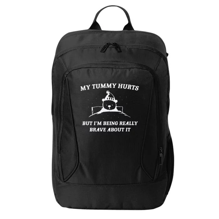 My Tummy Hurts But Im Being Really Brave About It City Backpack