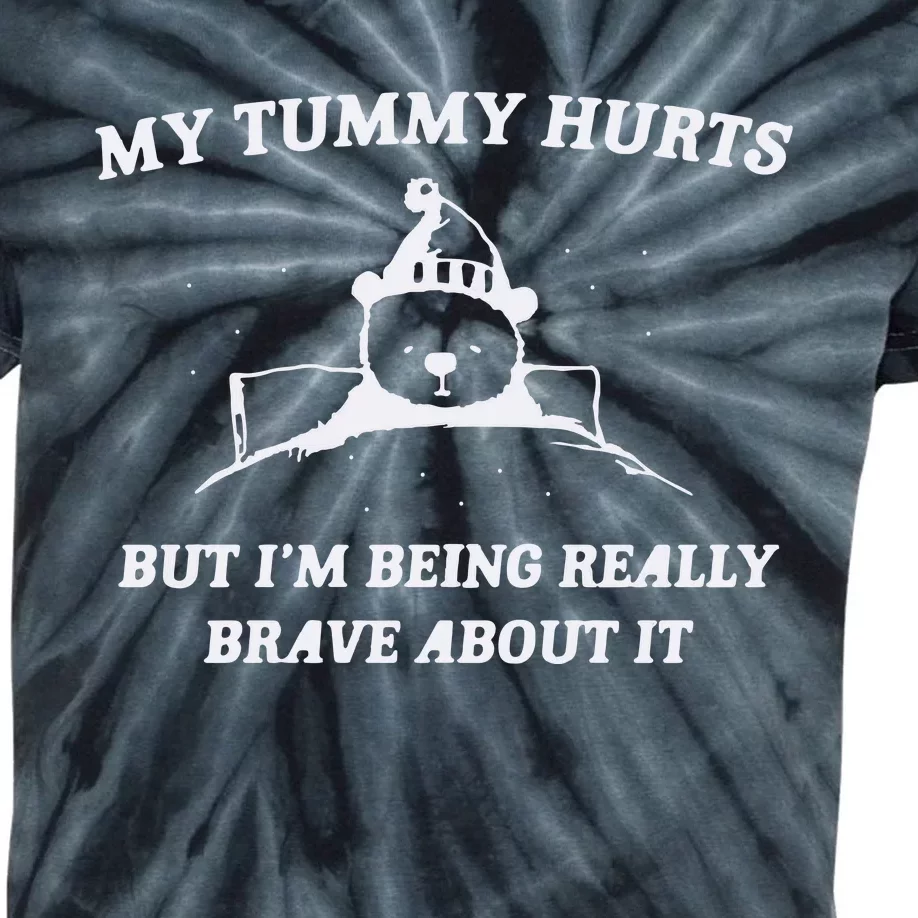 My Tummy Hurts But Im Being Really Brave About It Kids Tie-Dye T-Shirt