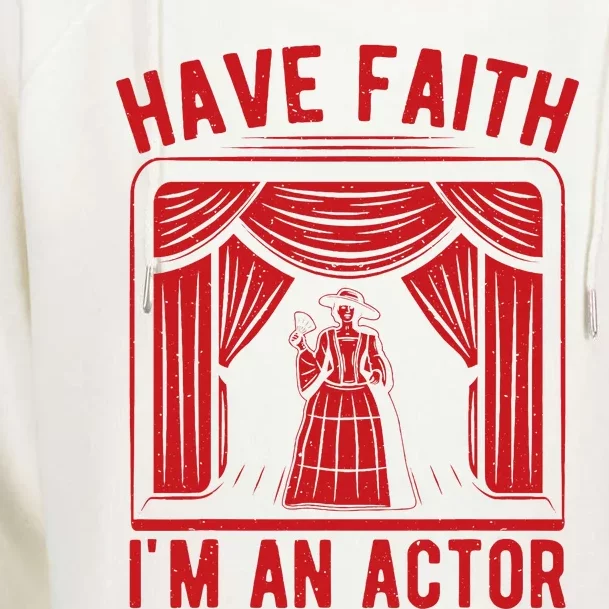 Musical Theatre Have Faith I´M An Actor Theater Broadway Womens Funnel Neck Pullover Hood