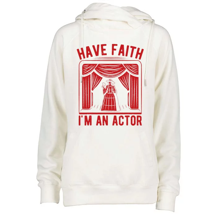 Musical Theatre Have Faith I´M An Actor Theater Broadway Womens Funnel Neck Pullover Hood