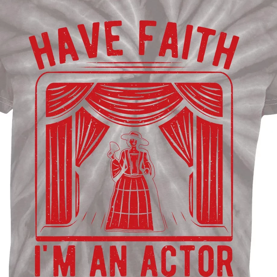 Musical Theatre Have Faith I´M An Actor Theater Broadway Kids Tie-Dye T-Shirt