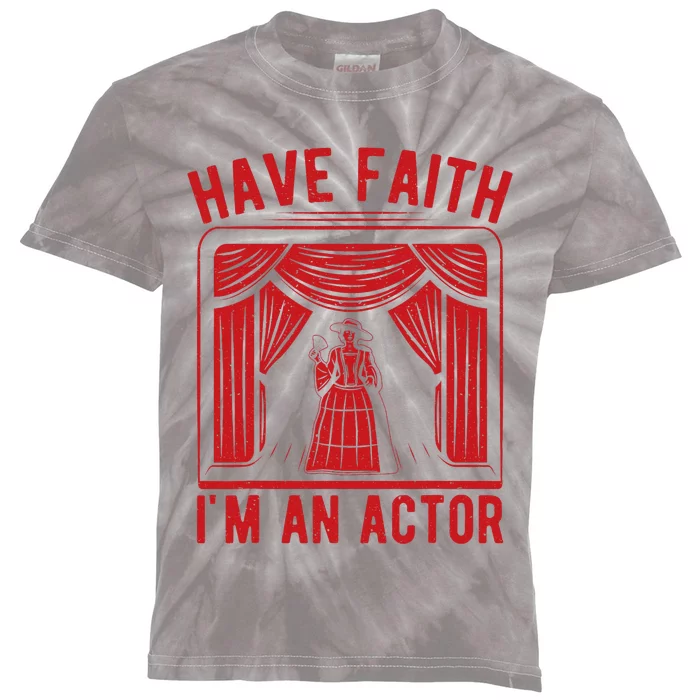 Musical Theatre Have Faith I´M An Actor Theater Broadway Kids Tie-Dye T-Shirt