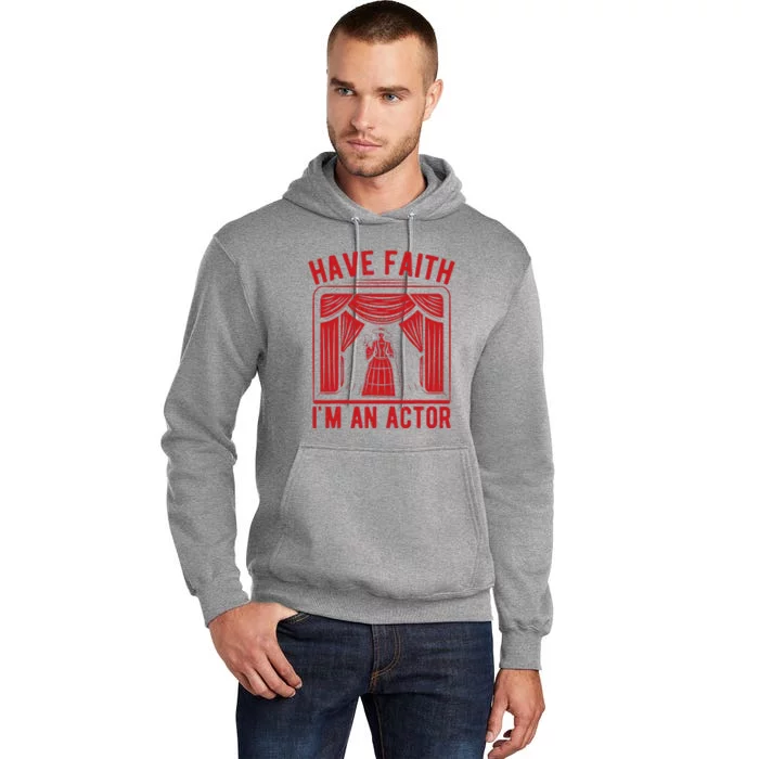 Musical Theatre Have Faith I´M An Actor Theater Broadway Tall Hoodie