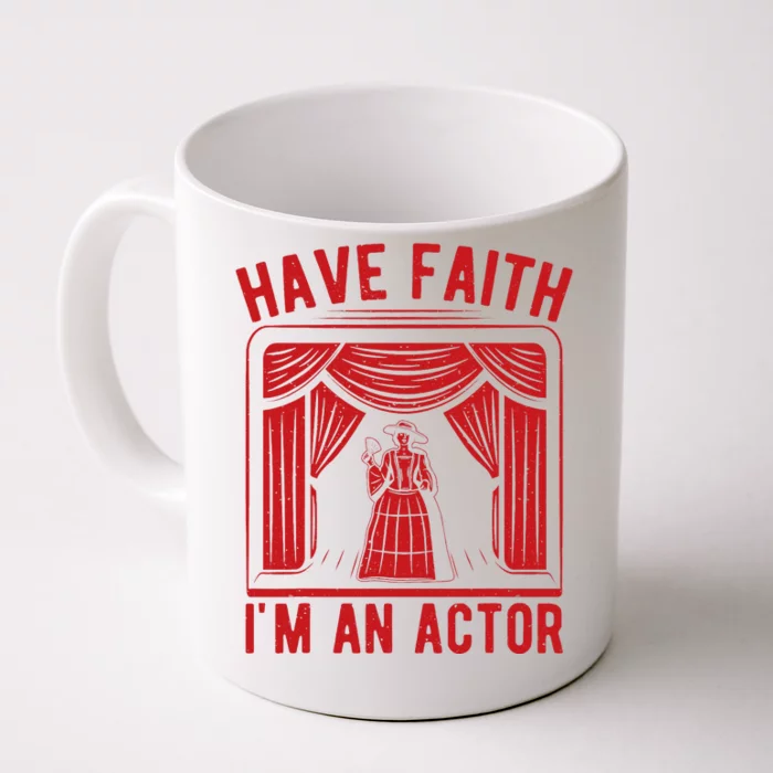 Musical Theatre Have Faith I´M An Actor Theater Broadway Front & Back Coffee Mug