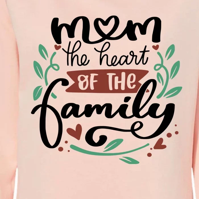 Mom The Heart Of The Family Cute Gift Womens California Wash Sweatshirt