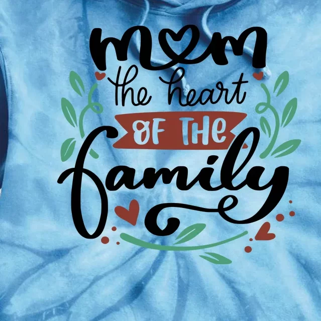 Mom The Heart Of The Family Cute Gift Tie Dye Hoodie