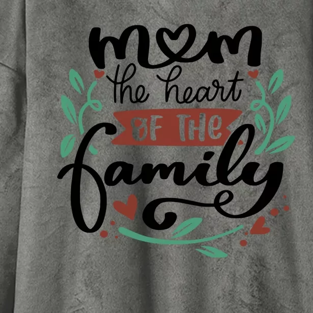 Mom The Heart Of The Family Cute Gift Hooded Wearable Blanket