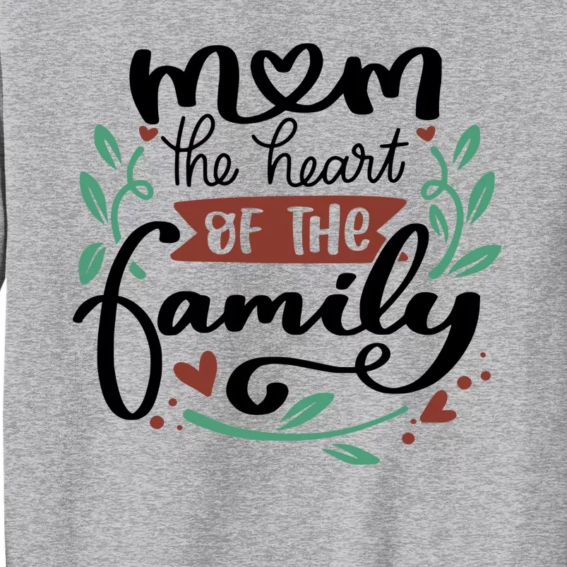 Mom The Heart Of The Family Cute Gift Tall Sweatshirt