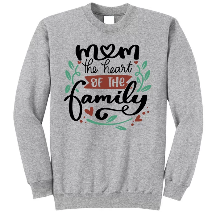 Mom The Heart Of The Family Cute Gift Tall Sweatshirt