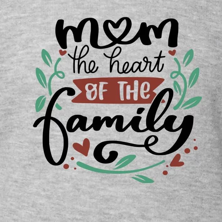 Mom The Heart Of The Family Cute Gift Toddler Sweatshirt