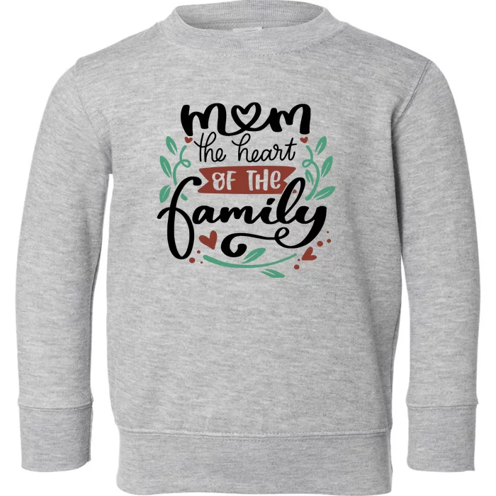 Mom The Heart Of The Family Cute Gift Toddler Sweatshirt