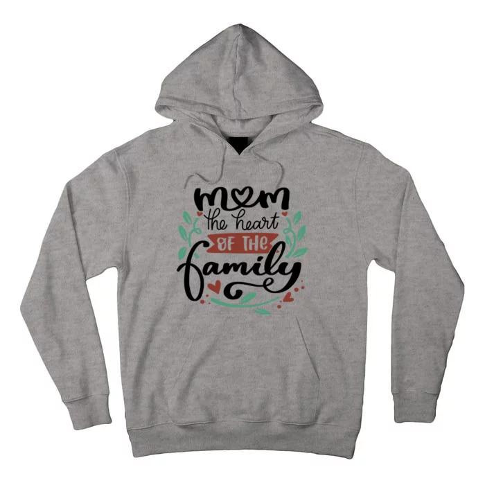 Mom The Heart Of The Family Cute Gift Tall Hoodie