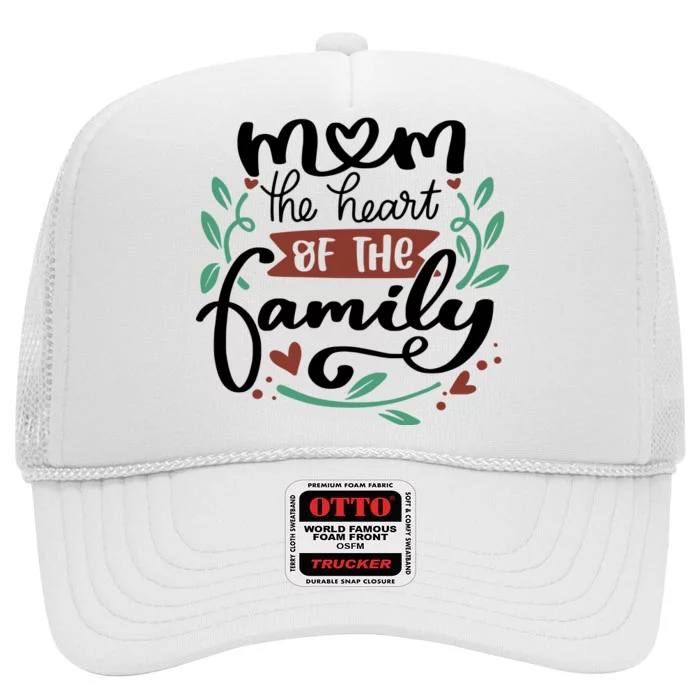 Mom The Heart Of The Family Cute Gift High Crown Mesh Trucker Hat