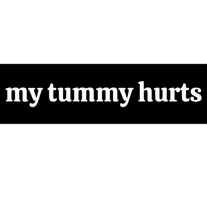 My Tummy Hurts Bumper Sticker