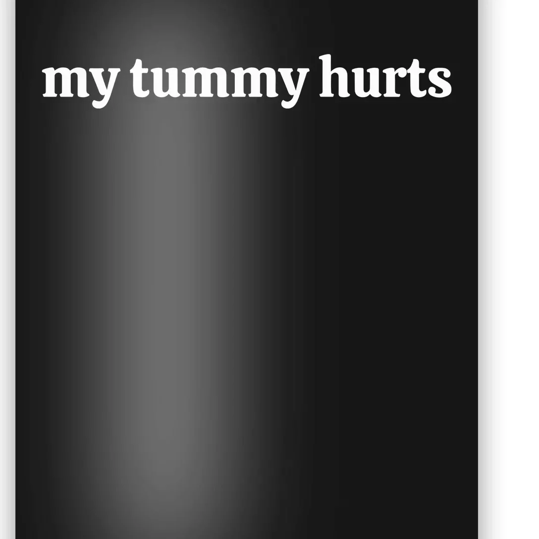 My Tummy Hurts Poster