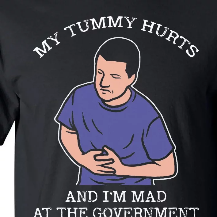 My Tummy Hurts And IM Mad At The Government Tall T-Shirt