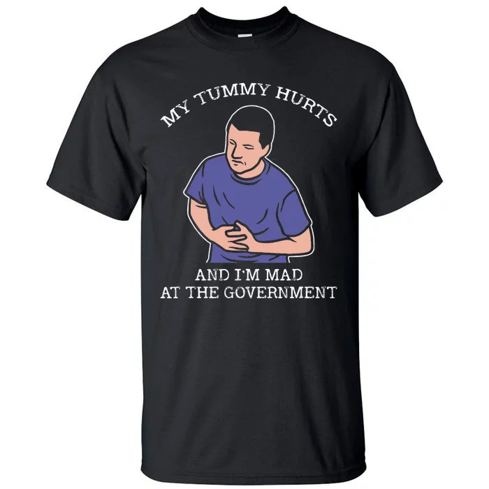 My Tummy Hurts And IM Mad At The Government Tall T-Shirt