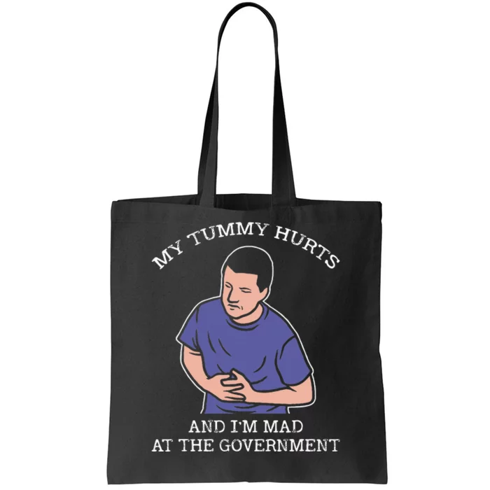 My Tummy Hurts And IM Mad At The Government Tote Bag