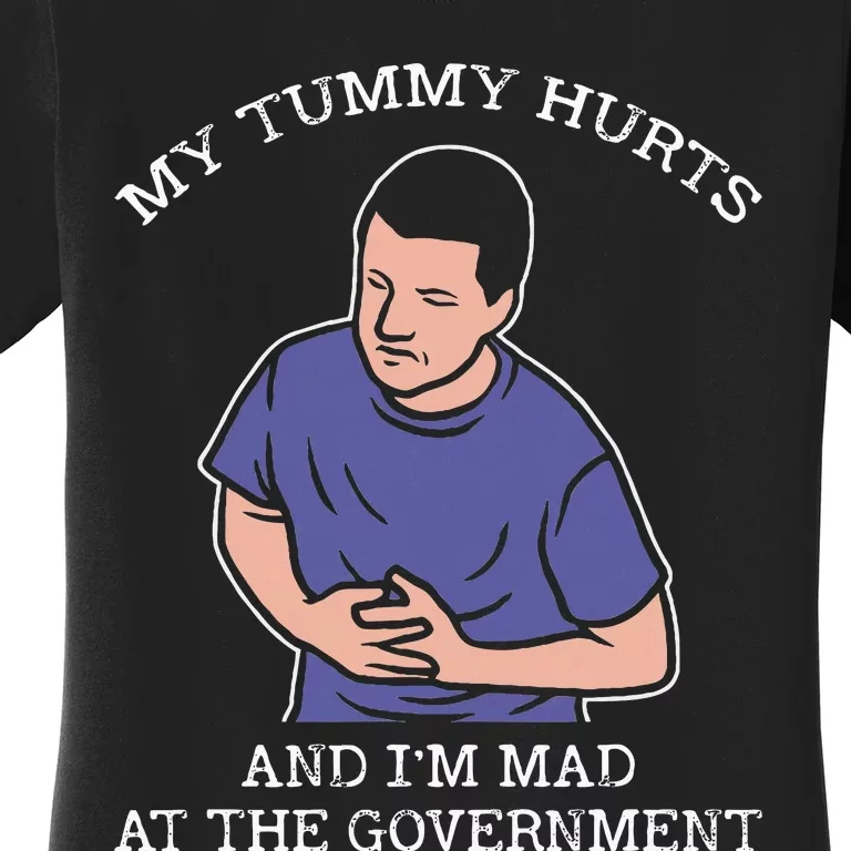 My Tummy Hurts And IM Mad At The Government Women's T-Shirt