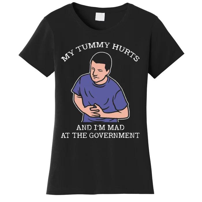 My Tummy Hurts And IM Mad At The Government Women's T-Shirt