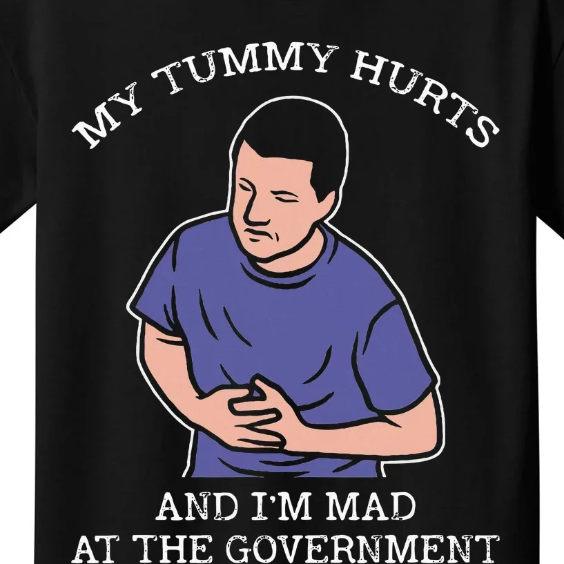 My Tummy Hurts And IM Mad At The Government Kids T-Shirt