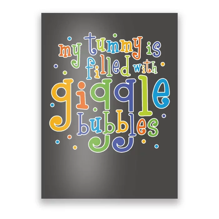 My Tummy Is Filled With Giggle Bubbles Poster