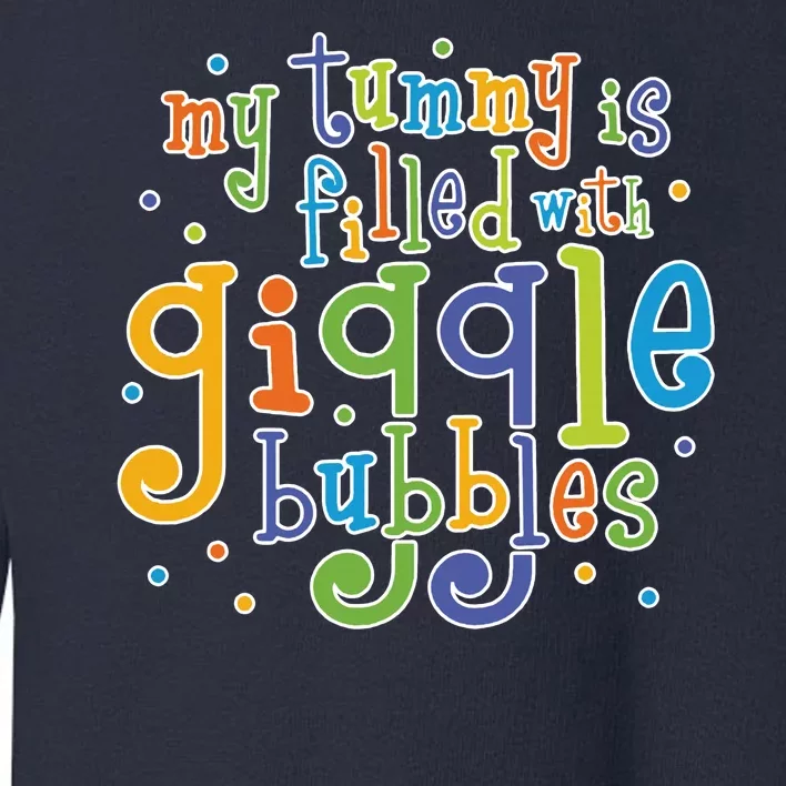 My Tummy Is Filled With Giggle Bubbles Toddler Sweatshirt