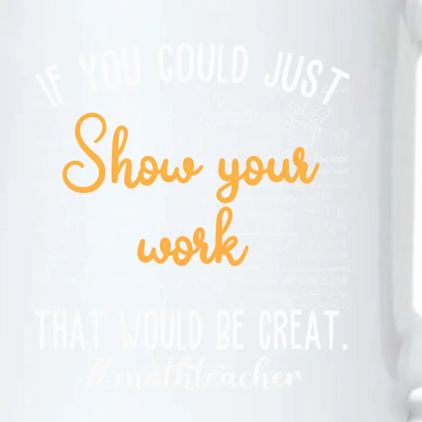 Math Teacher If You Could Just Show Your Work Cool Gift Black Color Changing Mug