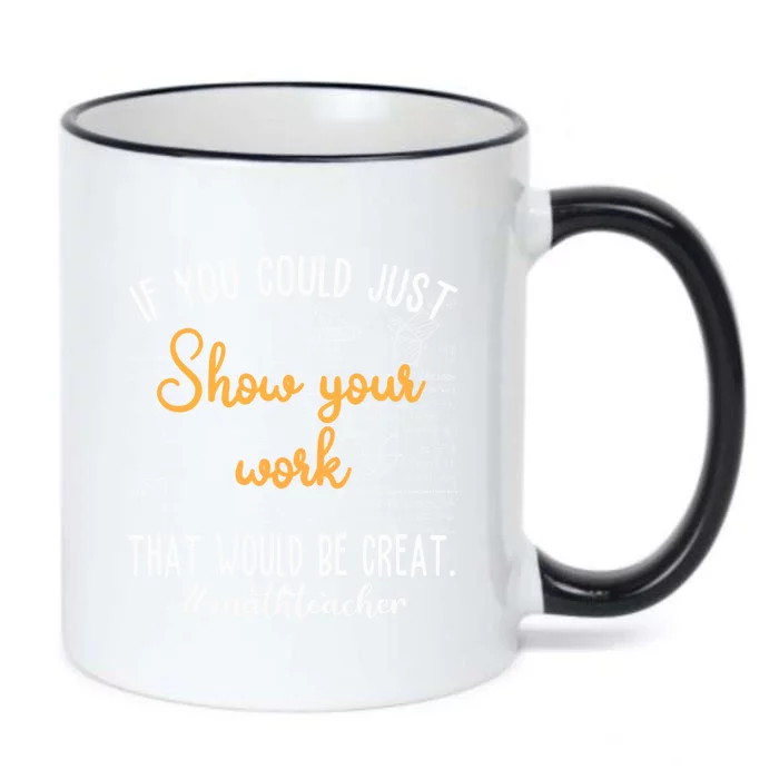 Math Teacher If You Could Just Show Your Work Cool Gift Black Color Changing Mug