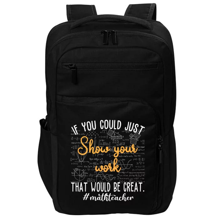 Math Teacher If You Could Just Show Your Work Cool Gift Impact Tech Backpack