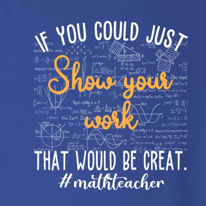 Math Teacher If You Could Just Show Your Work Cool Gift Toddler Long Sleeve Shirt