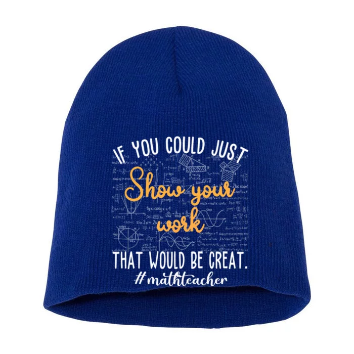 Math Teacher If You Could Just Show Your Work Cool Gift Short Acrylic Beanie