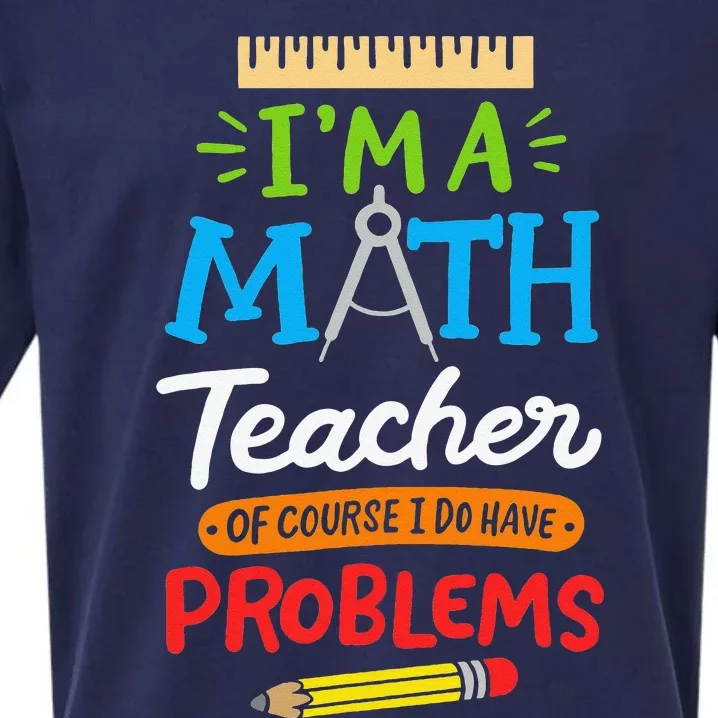 Math Teacher I Am A Math Teacher Of Course I Have Problems Sueded Cloud Jersey T-Shirt