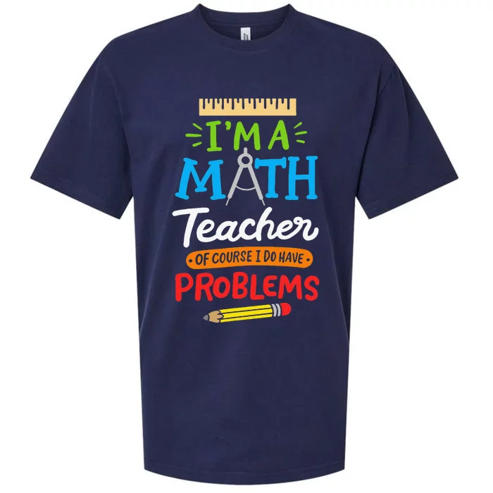 Math Teacher I Am A Math Teacher Of Course I Have Problems Sueded Cloud Jersey T-Shirt