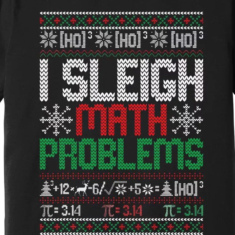 Math Teacher I Sleigh Math Problems Christmas Ugly Sweater Premium T-Shirt