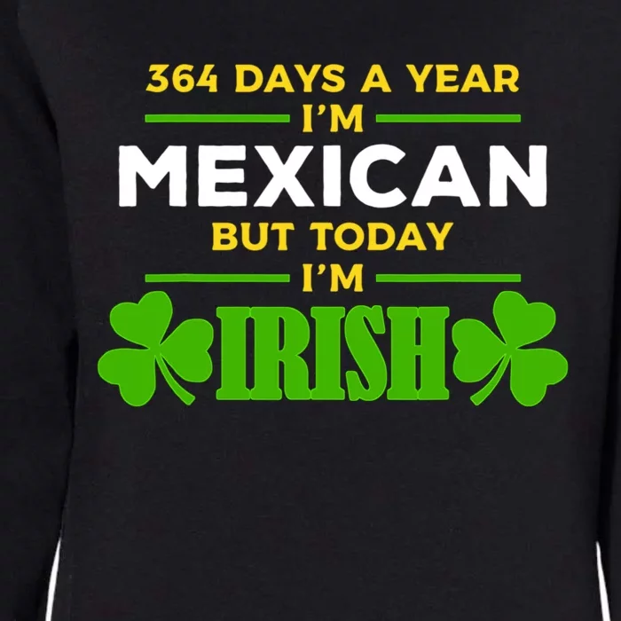 Mexican Today IM Irish Funny St. PatrickS Day Party Womens California Wash Sweatshirt