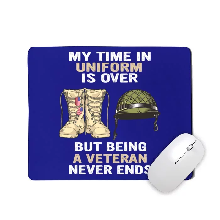 My Time In Uniform Is Over But Being A Veteran Never Ends Gift Mousepad