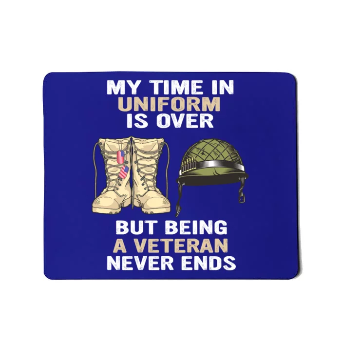 My Time In Uniform Is Over But Being A Veteran Never Ends Gift Mousepad