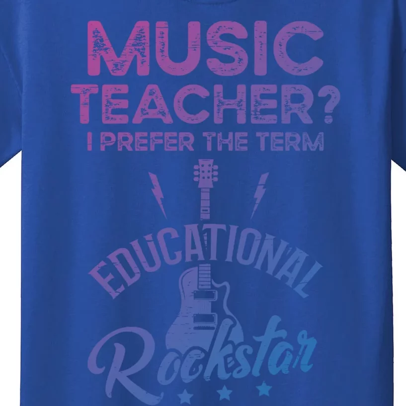 Music Teacher I Prefer The Term Educational Rockstar Great Gift Kids T-Shirt