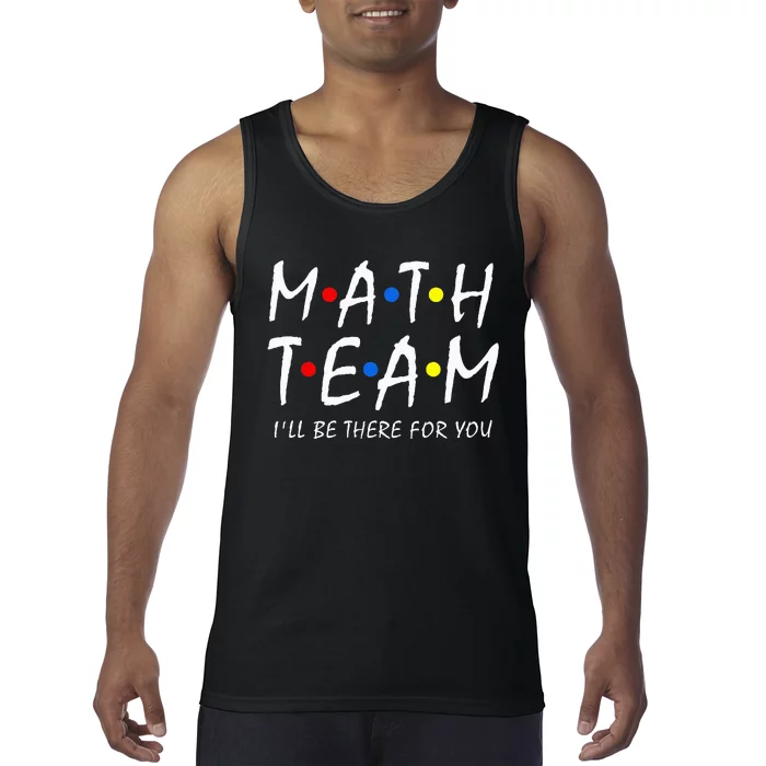 Math Team i'll be there for you Math Teacher Math squad Tank Top