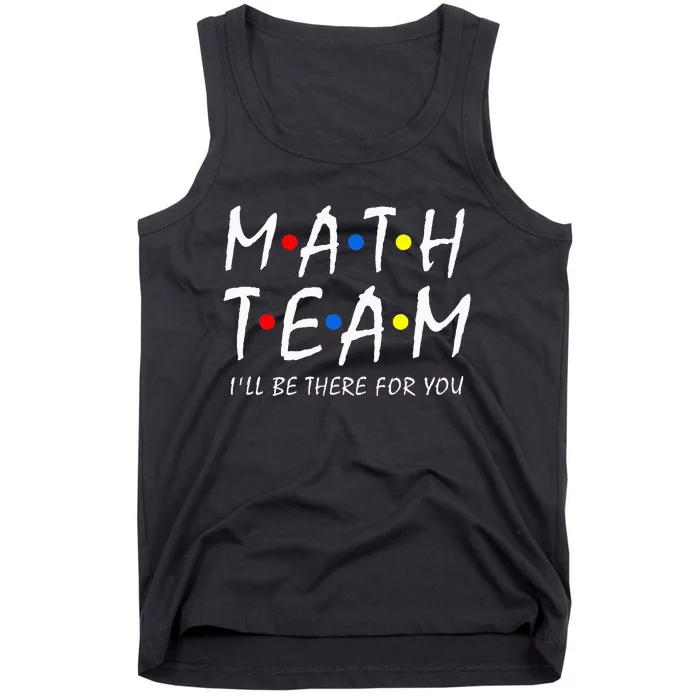 Math Team i'll be there for you Math Teacher Math squad Tank Top