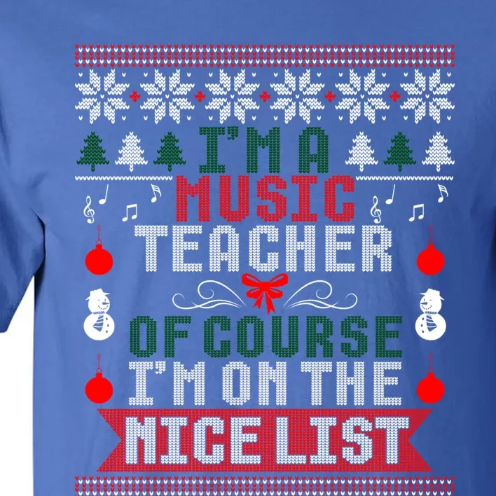 Music Teacher Im On The Nice List Christmas Ugly Sweater Cute Gift Tall T-Shirt