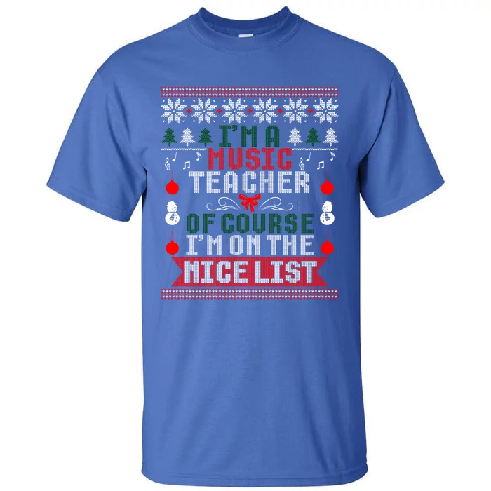 Music Teacher Im On The Nice List Christmas Ugly Sweater Cute Gift Tall T-Shirt